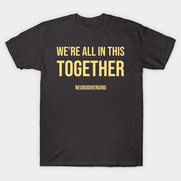 We're All In This Together - Neurodiverging (Light) T-Shirt by Neurodiverging